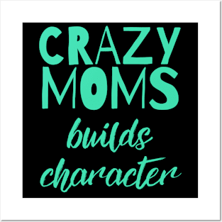 Having a Crazy Mom Builds Character Funny Saying Posters and Art